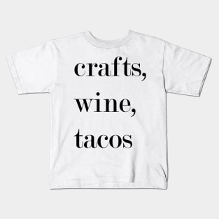 Crafts, Wine, Tacos. Kids T-Shirt